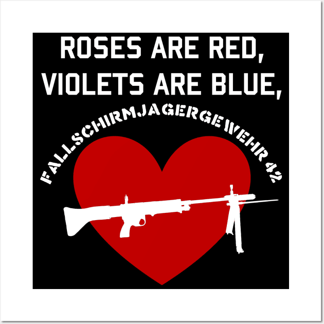 Roses Are Red, Violets Are Blue, Fallschirmjägergewehr 42 - FG42, Valentine's Day, World War 2 Wall Art by SpaceDogLaika